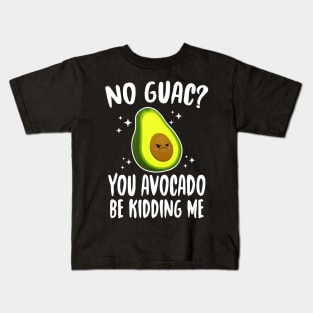 No Guac? You Avocado Be Kiddin' Me Kids T-Shirt